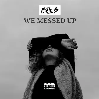 We Messed Up by F.O.S