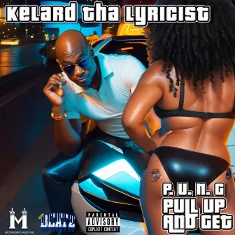 Pull Up And Get (P.U.N.G) by KELARD THA LYRICIST