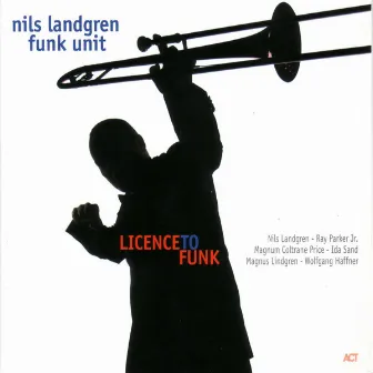 Licence to Funk by Nils Landgren Funk Unit