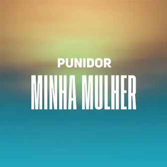 Minha Mulher by Punidor