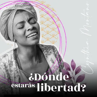 ¿Donde Estarás Libertad? by Cynthia Montaño