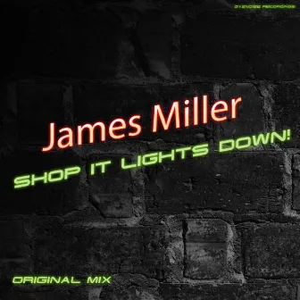 Shop It Lights Down! by James Miller