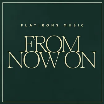 From Now On by Flatirons Music