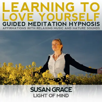 Learning to Love Yourself Guided Meditation Hypnosis Affirmations with Relaxing Music by Susan Grace