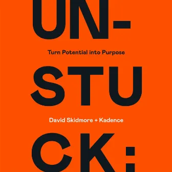 Unstuck: Turn Potential into Purpose by Kadence