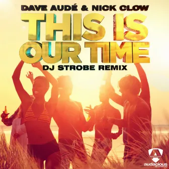 This is Our Time (DJ Strobe Remixes) by Nick Clow