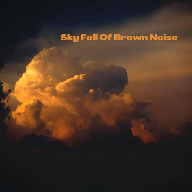 Sky Full Of Brown Noise