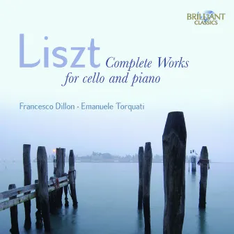 Liszt: Complete Works for Cello and Piano by Francesco Dillon