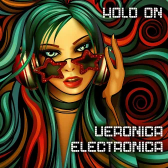 Hold On by Veronica Electronica