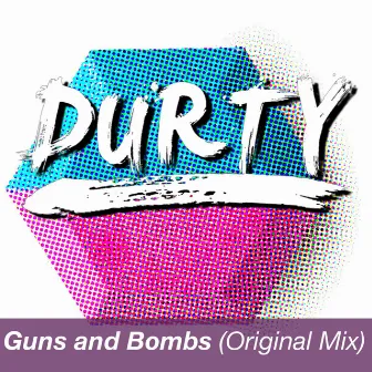 Guns and Bombs by Durty