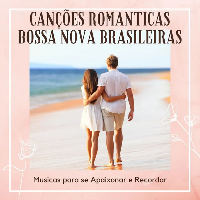 Canções Romanticas Bossa Nova Brasileiras: Musicas para se Apaixonar e Recordar