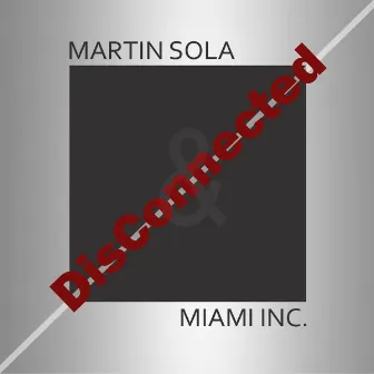 Disconnected by Miami Inc.