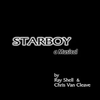 Starboy a Musical (Original Theater Soundtrack) by Ray Shell