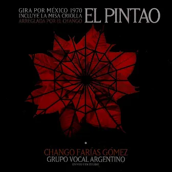 El Pintao (Gira por México 1970. Incluye la Misa Criolla Arreglada por el Chango) by Chango Farias Gomez