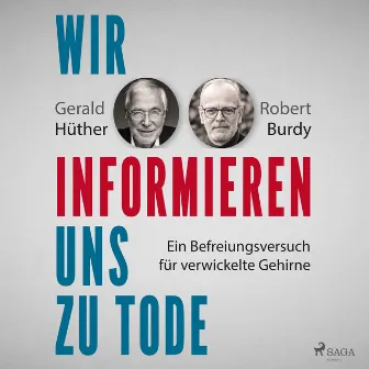 Wir informieren uns zu Tode: Ein Befreiungsversuch für verwickelte Gehirne by Max Hoffmann