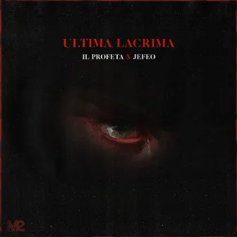 ULTIMA LACRIMA by Il Profeta