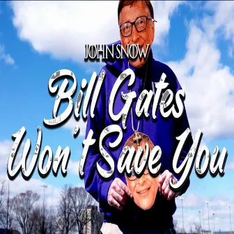 Bill Gates Won't Save You by John Snow