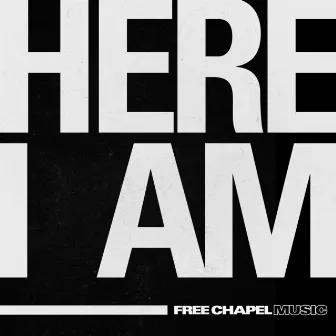 Here I Am by FREE CHAPEL MUSIC