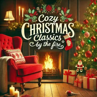 Cozy Christmas Classics by the Fire by Top Christmas Hits Of All Time