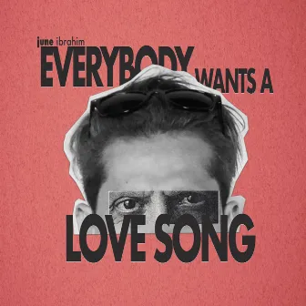 Everybody Wants A Love Song by June Ibrahim