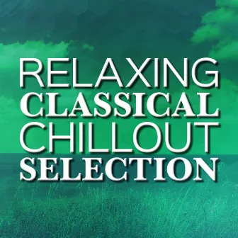 Relaxing Classical Chillout Selection by Relaxing Instrumental Music