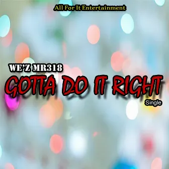 Gotta Do It Right by We'z Mr318