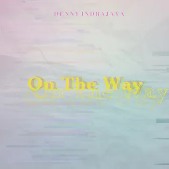 On The Way by Denny Indrajaya