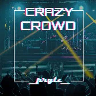 Crazy Crowd by PRYTZ