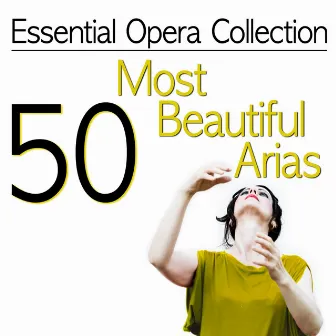 Essential Opera Collection: 50 Most Beautiful Arias by Antonello Gotta