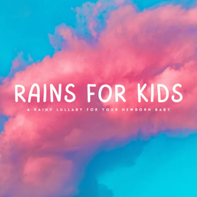 Rains For Kids: A Rainy Lullaby For Your Newborn Baby