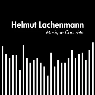 Helmut Lachenmann: Musique Concrète by Helmut Lachenmann