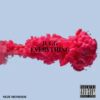 Jugg Everything by Nezi Momodu