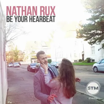 Be Your Heartbeat by Nathan Rux