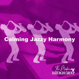 Calming Jazzy Harmony by The Modern Jazz BGM Group