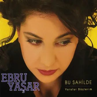 Bu Sahilde (Vurulur Düşlerim) by Ebru Yaşar