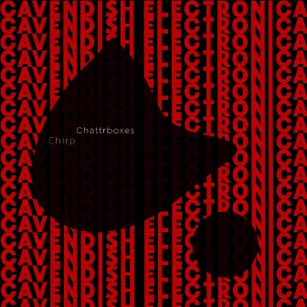 Cavendish Electronica presents Chattrboxes: Chirp by Matthew Simon Clark