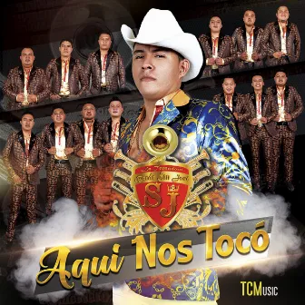 Aquí Nos Tocó by La Tronadora Banda San Jose