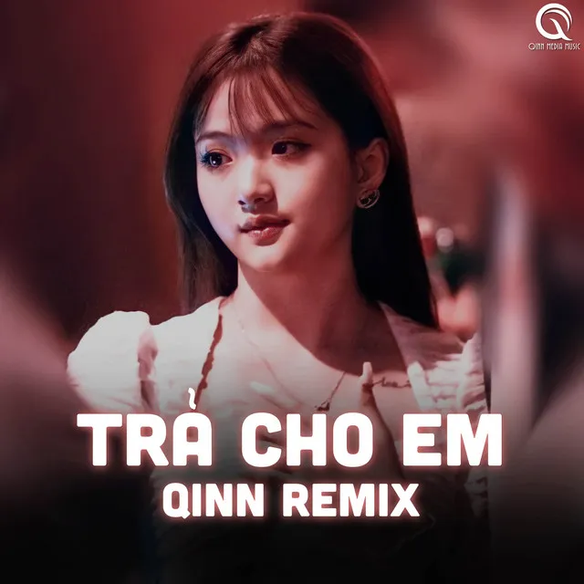 Trả Cho Em (Qinn Remix)