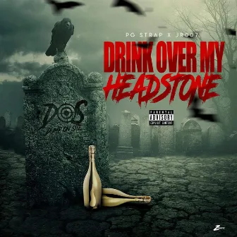 Drink Over My Headstone by PG Strap