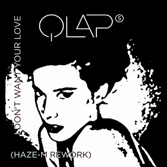 I Don't Want Your Love (Haze-M Rework) by QLAPs