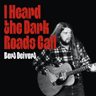 I Heard the Dark Roads Call by Bert Deivert