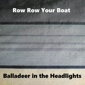 Row Row Your Boat by Balladeer in the Headlights