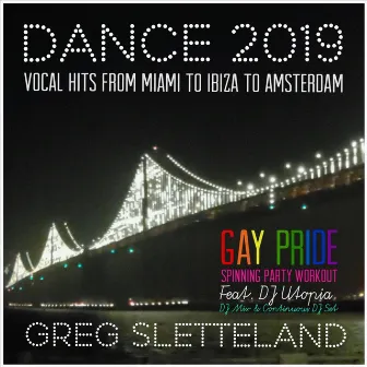 Dance 2019: Vocal Hits from Miami to Ibiza to Amsterdam (Gay Pride Spinning Party Workout) [feat. DJ Utopia] by Greg Sletteland