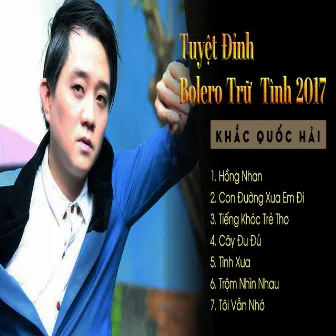 Tuyệt Đỉnh Bolero Trữ Tình 2017 Khắc Quốc Hải by Khac Quoc Hai