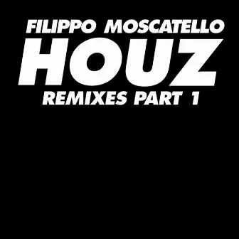 Houz Remixes Pt. 1 by Filippo Moscatello