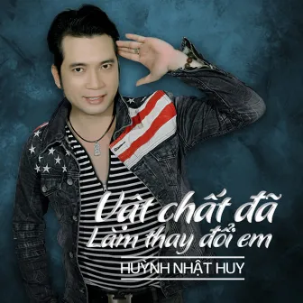 Vật Chất Đã Thay Đổi Em by Huynh Nhat Huy