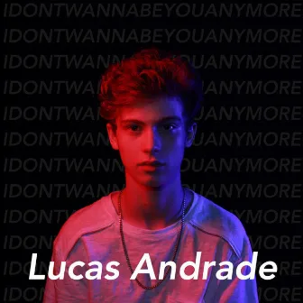 Idontwannabeyouanymore (Cover) by Lucas Andrade