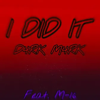 I Did It by D4RK M4RK