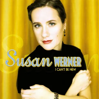 I Can't Be New by Susan Werner