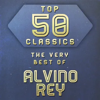 Top 50 Classics - The Very Best of Alvino Rey by Alvino Rey